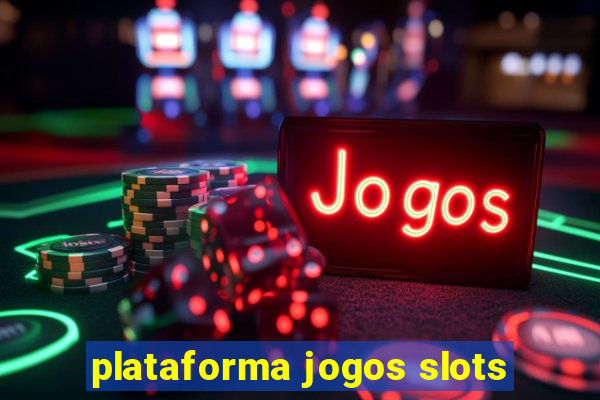 plataforma jogos slots